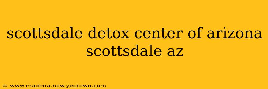 scottsdale detox center of arizona scottsdale az