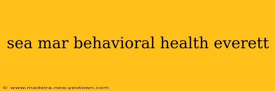 sea mar behavioral health everett
