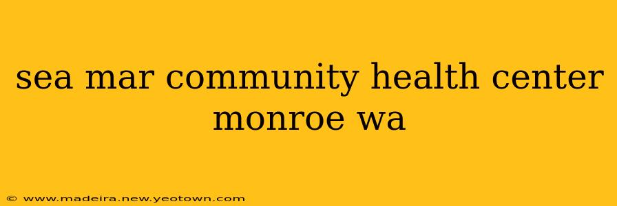 sea mar community health center monroe wa
