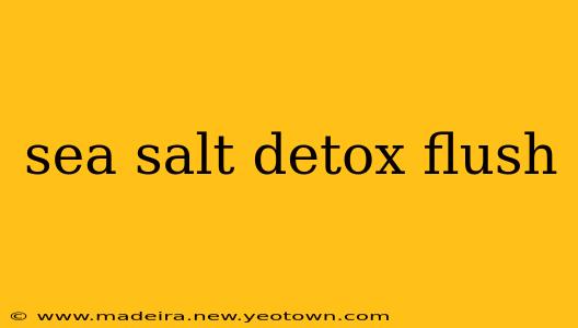 sea salt detox flush