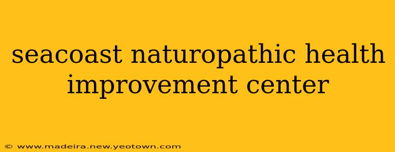 seacoast naturopathic health improvement center