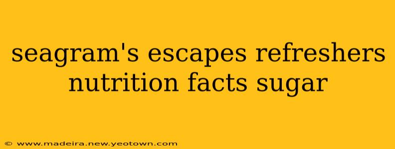 seagram's escapes refreshers nutrition facts sugar