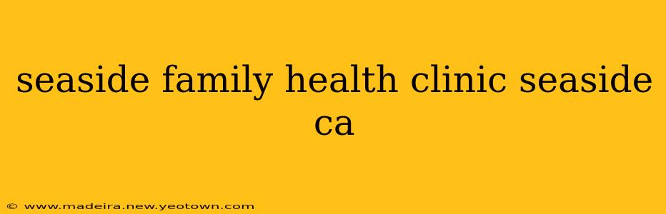 seaside family health clinic seaside ca