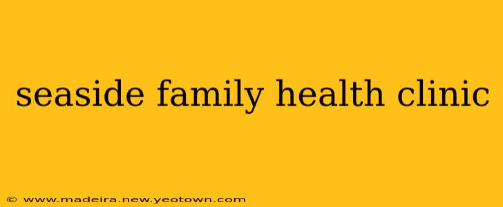 seaside family health clinic