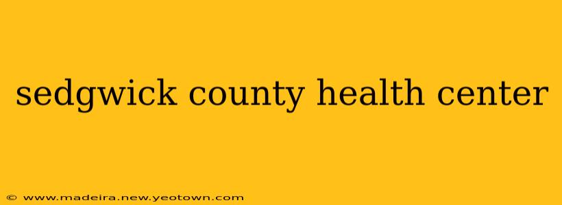 sedgwick county health center