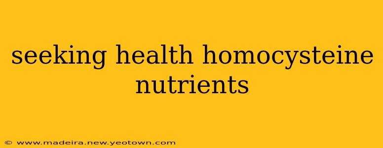 seeking health homocysteine nutrients
