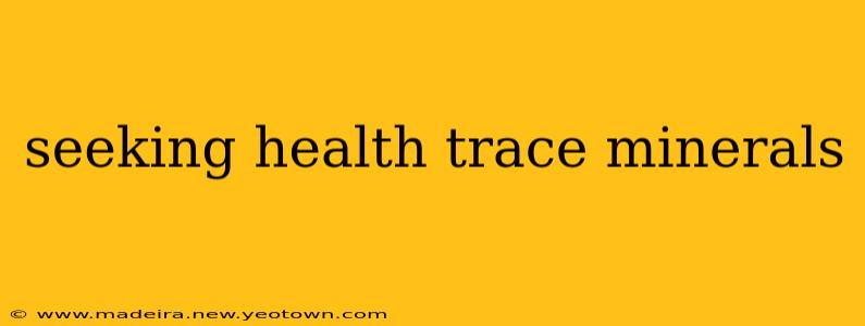 seeking health trace minerals