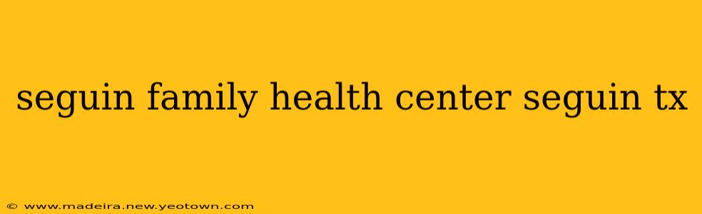 seguin family health center seguin tx