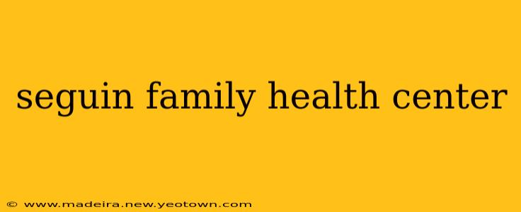 seguin family health center