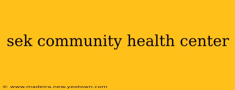 sek community health center
