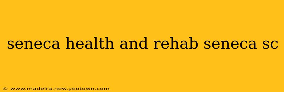 seneca health and rehab seneca sc