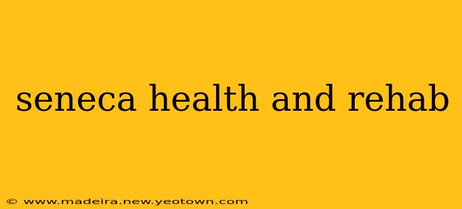 seneca health and rehab