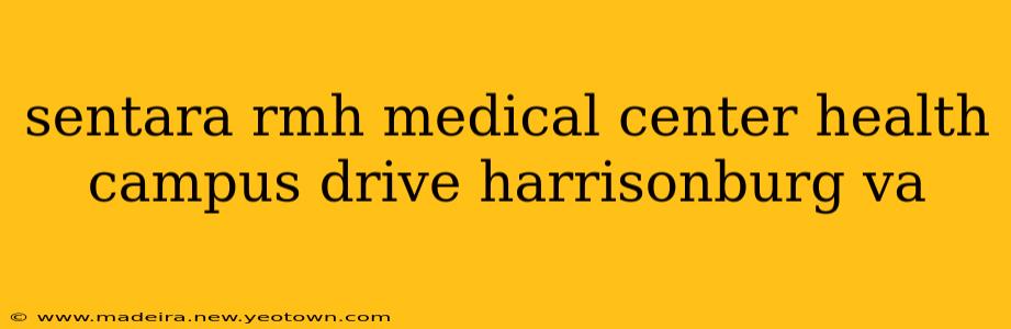 sentara rmh medical center health campus drive harrisonburg va