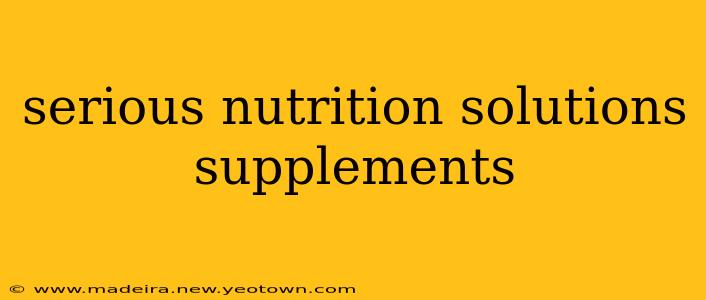 serious nutrition solutions supplements