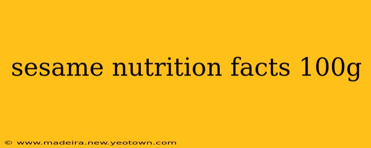 sesame nutrition facts 100g
