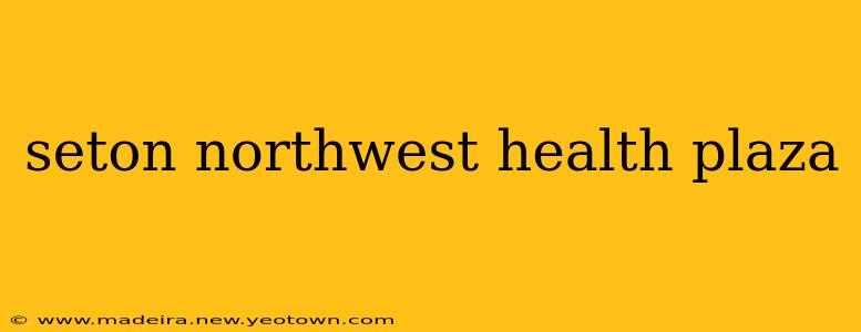 seton northwest health plaza
