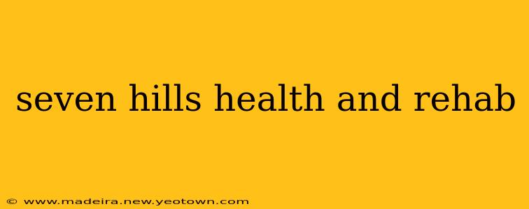 seven hills health and rehab