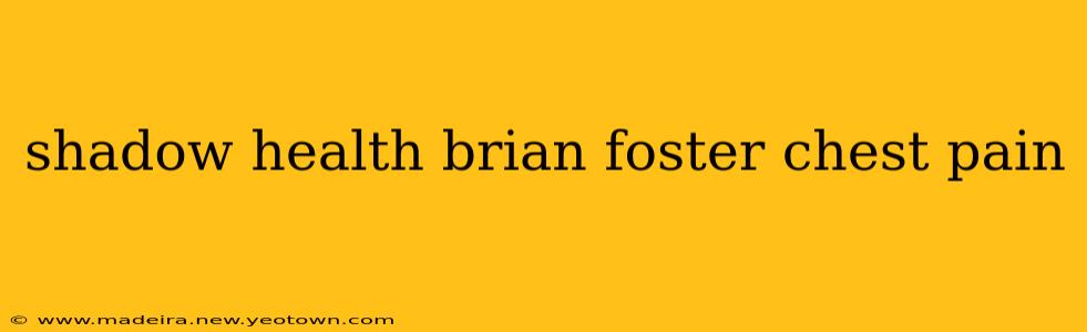 shadow health brian foster chest pain