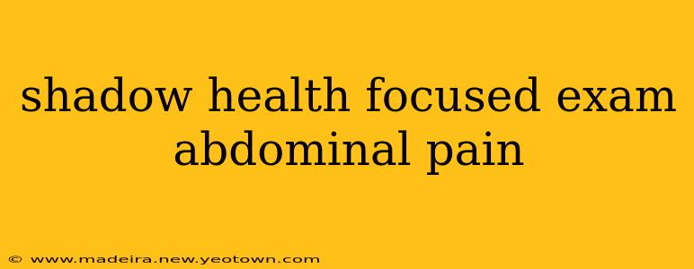 shadow health focused exam abdominal pain