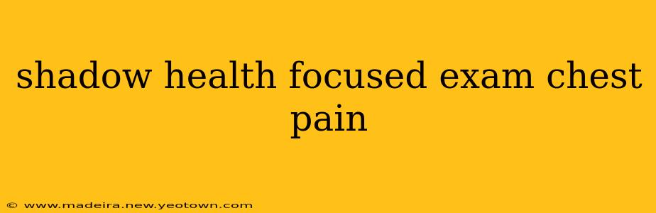 shadow health focused exam chest pain