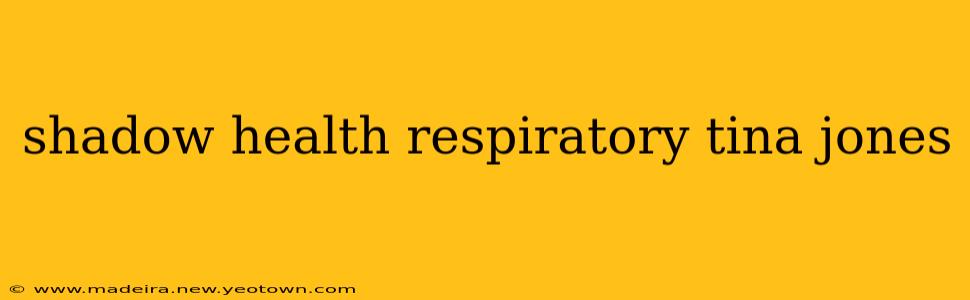 shadow health respiratory tina jones