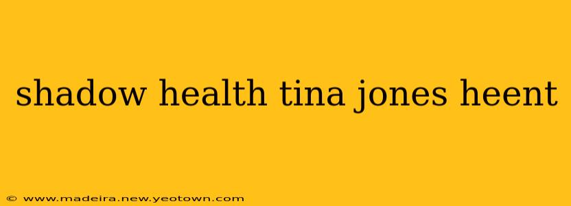 shadow health tina jones heent