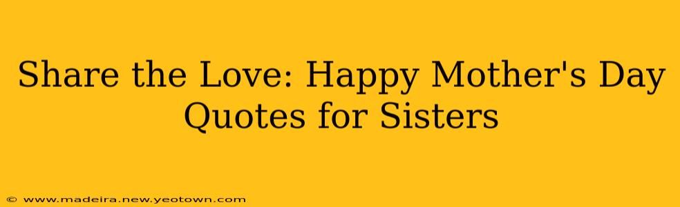 Share the Love: Happy Mother's Day Quotes for Sisters