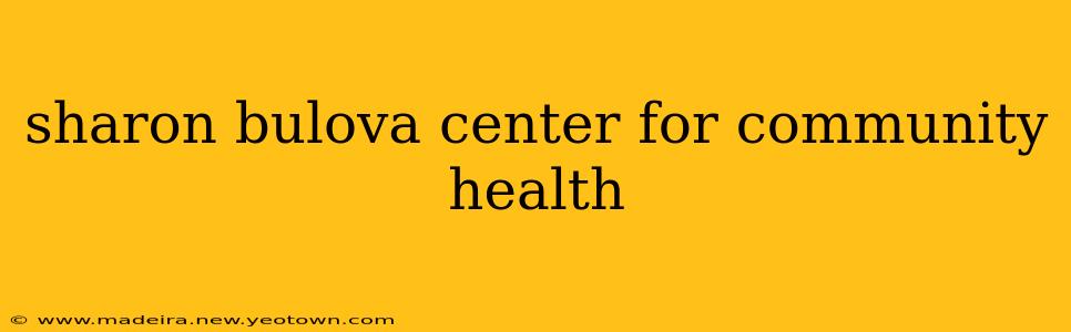 sharon bulova center for community health