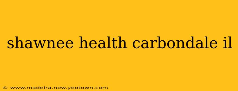 shawnee health carbondale il