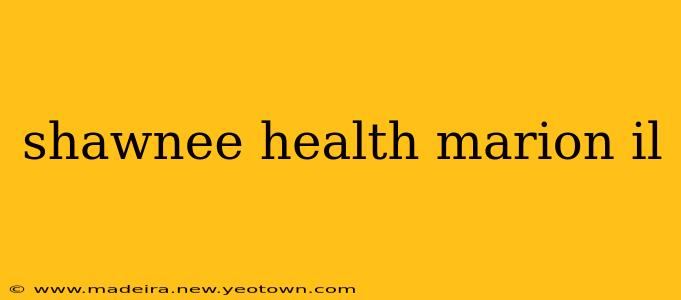 shawnee health marion il