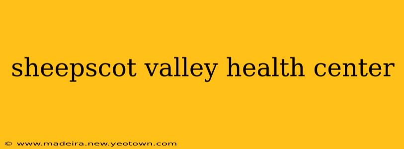 sheepscot valley health center