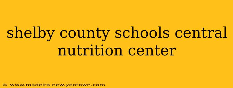 shelby county schools central nutrition center