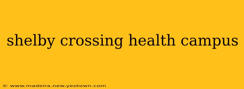 shelby crossing health campus