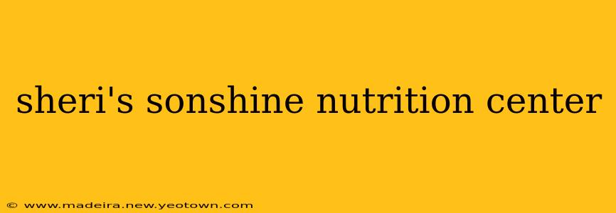 sheri's sonshine nutrition center