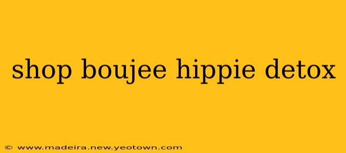 shop boujee hippie detox