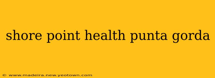 shore point health punta gorda