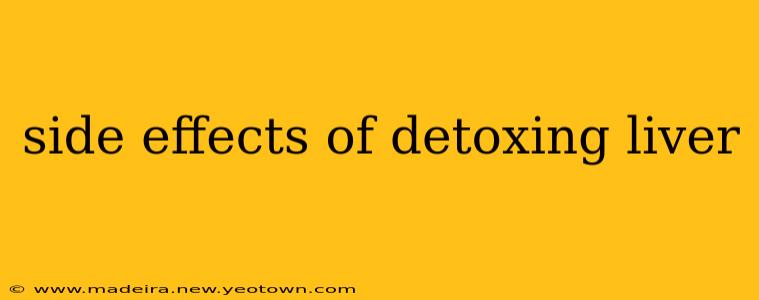 side effects of detoxing liver