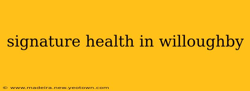 signature health in willoughby
