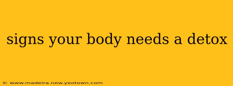 signs your body needs a detox