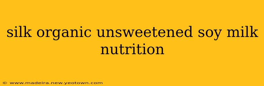 silk organic unsweetened soy milk nutrition