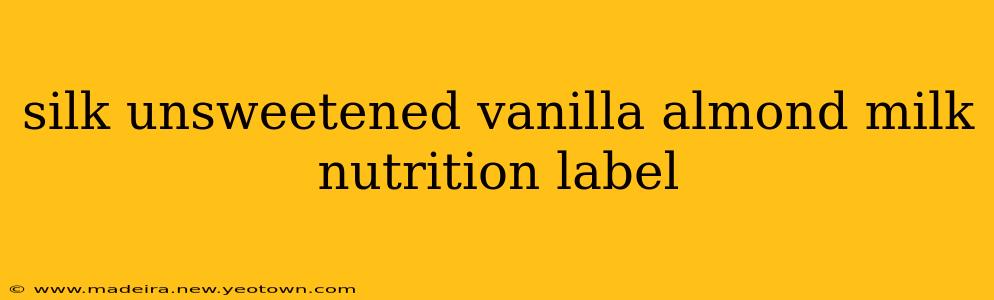 silk unsweetened vanilla almond milk nutrition label