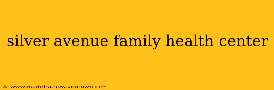 silver avenue family health center
