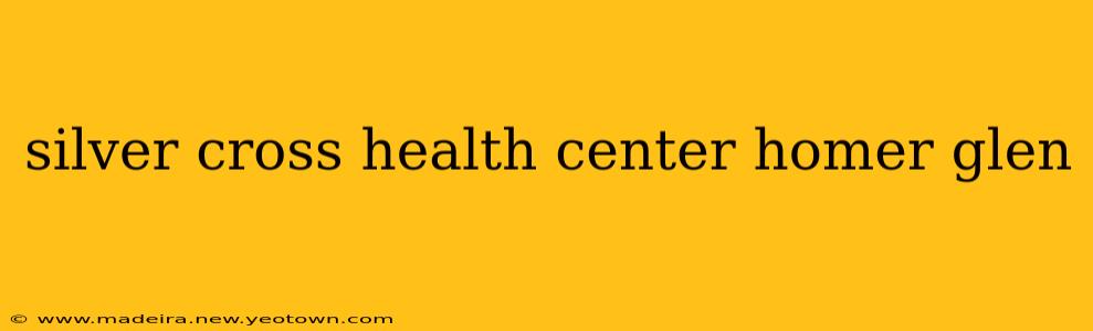 silver cross health center homer glen