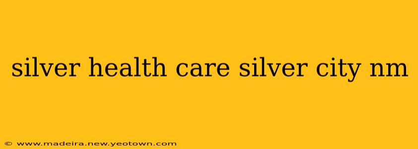 silver health care silver city nm