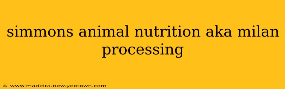simmons animal nutrition aka milan processing