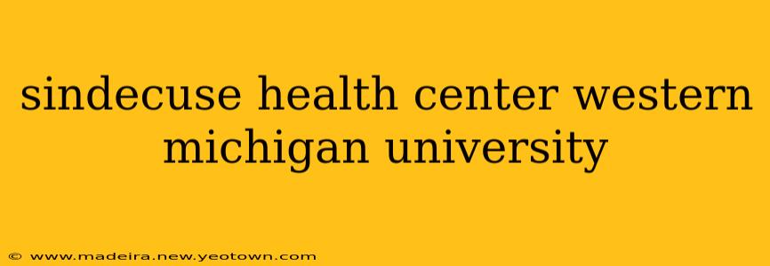 sindecuse health center western michigan university