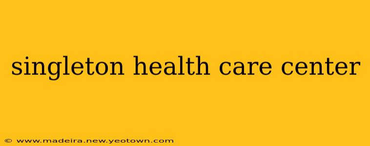 singleton health care center