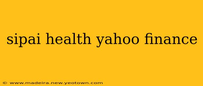 sipai health yahoo finance