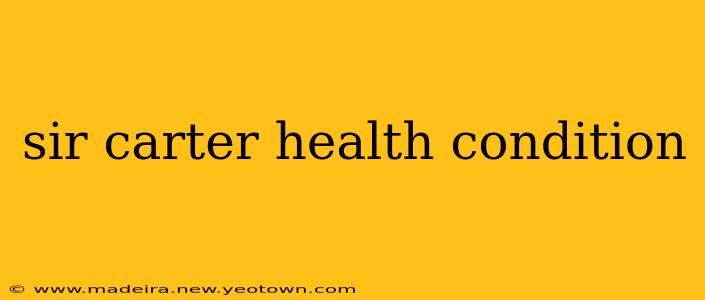 sir carter health condition