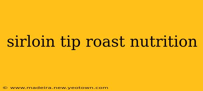 sirloin tip roast nutrition